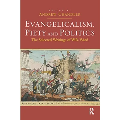 Abbildung von Evangelicalism, Piety and Politics: The Selected Writings of W.R. Ward