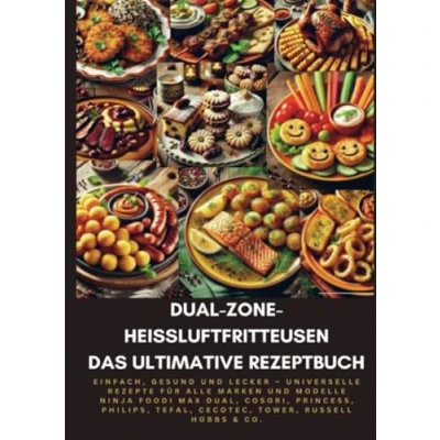 Abbildung von Dual Zone Heißluftfritteusen: Das ultimative Rezeptbuch: Einfach, gesund und lecker Universelle Rezepte für alle Marken Modelle Ninja, Cosori, Princess, Philips, Cecotec, Russell Hobbs &amp; Co.