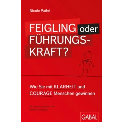 Abbildung von Feigling oder Führungskraft?: Wie Sie mit Klarheit und Courage Menschen gewinnen (Dein Business)