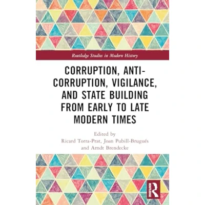 Abbildung von Corruption, Anti Vigilance, and State Building from Early to Late Modern Times (Routledge Studies in History)