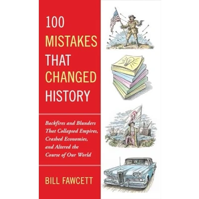 Abbildung von 100 Mistakes That Changed History: Backfires and Blunders Collapsed Empires, Crashed Economies, Altered the Course of Our World