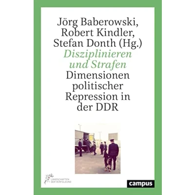 Abbildung von Disziplinieren und Strafen: Dimensionen politischer Repression in der DDR