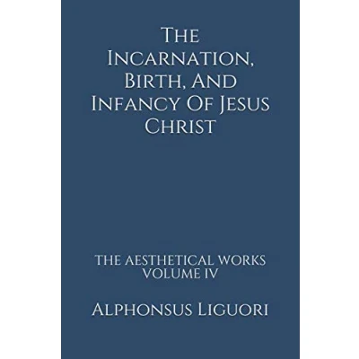 Abbildung von The Incarnation, Birth, And Infancy Of Jesus Christ (The Aesthetical Works, Band 4)