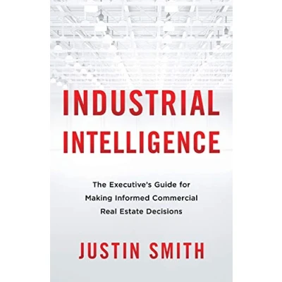 Abbildung von Industrial Intelligence: The Executive’s Guide for Making Informed Commercial Real Estate Decisions
