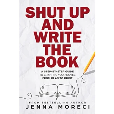 Abbildung von Shut Up and Write the Book: A Step by Guide to Crafting Your Novel from Plan Print