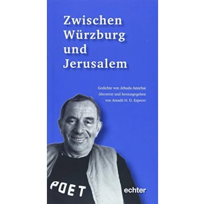 Abbildung von Zwischen Würzburg und Jerusalem: Ausgewählt übersetzt von Hans D. Amadé Esperer: Gedichte Jehuda Amichai