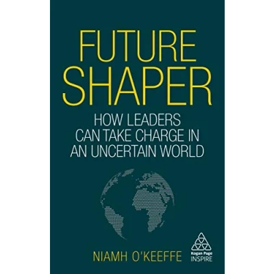 Abbildung von Future Shaper: How Leaders Can Take Charge in an Uncertain World (Kogan Page Inspire)