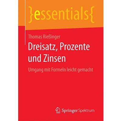 Abbildung von Dreisatz, Prozente und Zinsen: Umgang mit Formeln leicht gemacht (essentials)