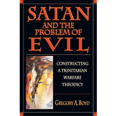 Abbildung von Satan and the Problem of Evil: Constructing a Trinitarian Warfare Theodicy