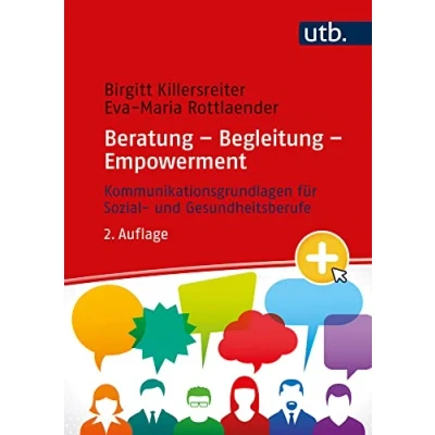Abbildung von Beratung Begleitung Empowerment: Kommunikationsgrundlagen für Sozial und Gesundheitsberufe