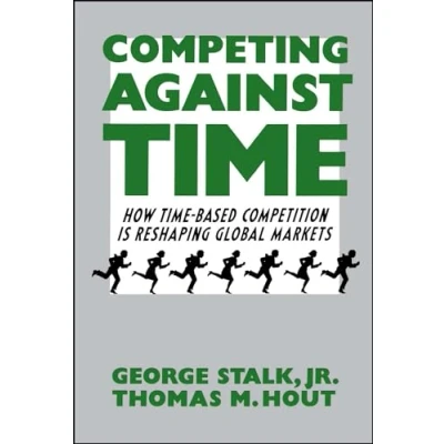 Abbildung von Competing Against Time: How Time Based Competition is Reshaping Global Markets