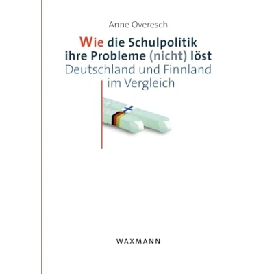 Abbildung von Wie die Schulpolitik ihre Probleme (nicht) löst: Deutschland und Finnland im Vergleich (Internationale Hochschulschriften)