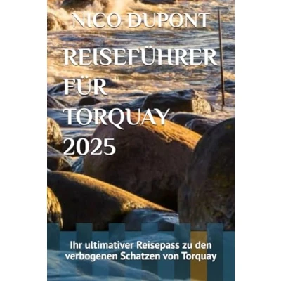 Abbildung von REISEFÜHRER FÜR Torquay 2025: Ihr ultimativer Reisepass zu den verbogenen Schatzen von