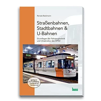 Abbildung von Straßenbahnen, Stadtbahnen &amp; U Bahnen: Grundlagen der Fahrzeugtechnik und Infrastruktur im ÖPNV