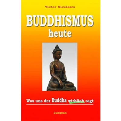 Abbildung von Buddhismus heute: Was uns der BUDDHA wirklich sagt (Die Lehre des aus dem THERAVADA: Original und unverfälscht, dargestellt in unserer modernen Sprache)