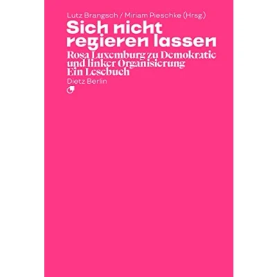Abbildung von Sich nicht regieren lassen: Rosa Luxemburg zu Demokratie und linker Organisierung. Ein Lesebuch (Taschenbuchausgabe)