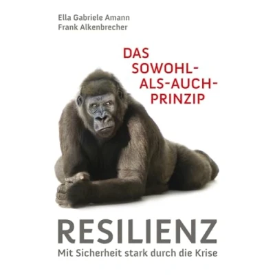 Abbildung von Das Sowohl als auch Prinzip: Resilienz: Mit Sicherheit stark durch die Krise