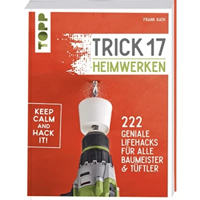 Abbildung von Trick 17 Heimwerken: 222 geniale Lifehacks für alle Tüftler und Baumeister