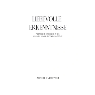 Abbildung von Liebevolle Erkenntnisse: Poetische Einblicke in die kleinen Wahrheiten des Lebens