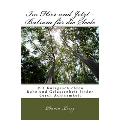 Abbildung von Im Hier und Jetzt Balsam fuer die Seele: Mit Kurzgeschichten Ruhe Gelassenheit finden durch Achtsamkeit
