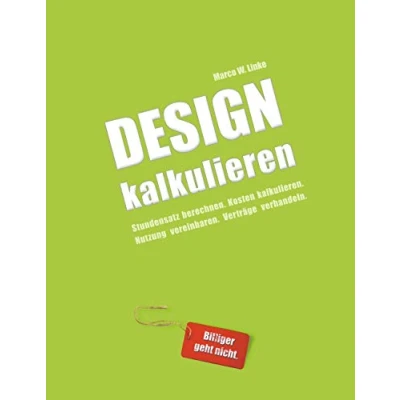 Abbildung von Design kalkulieren Stundensatz berechnen. Kosten kalkulieren. Nutzung vereinbaren. Verträge verhandeln.: Kleiner Praxis Leitfaden für selbstständige Webdesigner und Grafik Designer