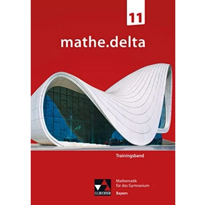 Abbildung von mathe.delta Bayern Sek II / Trainingsband 11: Mathematik für das Gymnasium (mathe.delta II: Gymnasium)