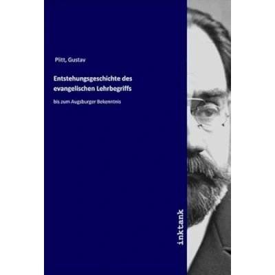 Abbildung von Entstehungsgeschichte des evangelischen Lehrbegriffs: bis zum Augsburger Bekenntnis
