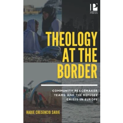Abbildung von Theology at the Border: Community Peacemaker Teams and Refugee Crisis in Europe
