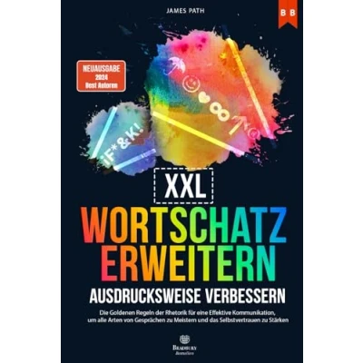 Abbildung von WORTSCHATZ ERWEITERN und AUSDRUCKSWEISE VERBESSERN: Die Goldenen Regeln der Rhetorik für eine Effektive Kommunikation, um alle Arten von Gesprächen zu ... Entwicklung Ihren persönlichen Erfolg)