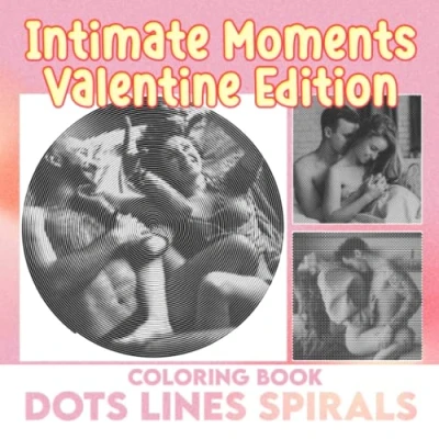 Abbildung von Intimate Moments Valentine Edition Dots Lines Spirals Coloring Book: Portraits Of Caressing Couples With 30 Hidden Pages To Color Gifts For Boys, Girls, Men And Women Have Fun