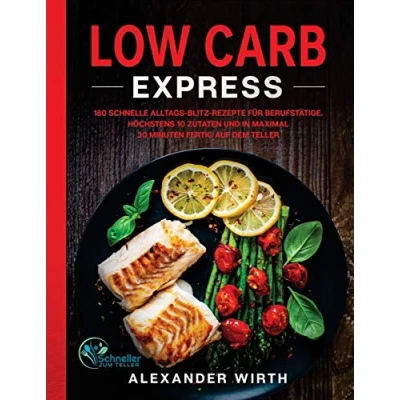 Abbildung von Low Carb Express: 180 schnelle Alltags Blitz Rezepte für Berufstätige. Höchstens 10 Zutaten und in maximal 30 Minuten fertig auf dem Teller
