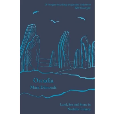 Abbildung von Orcadia: Land, Sea and Stone in Neolithic Orkney
