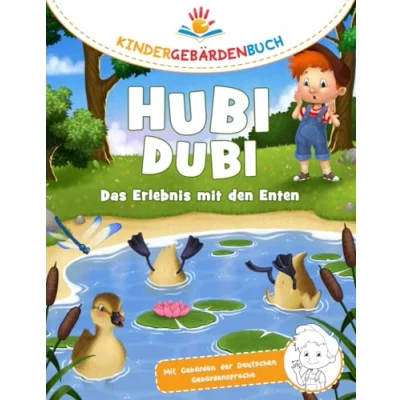 Abbildung von Hubi Dubi Kindergebärdenbuch Band 5 Das Erlebnis mit den Enten: Spielerisch und einfach Gebärden (DGS) lernen Abenteuergeschichten von für Kinder ab 3 Jahren.