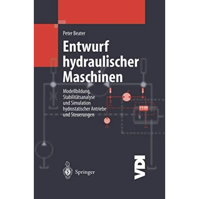 Abbildung von Entwurf hydraulischer Maschinen: Modellbildung, Stabilitätsanalyse und Simulation hydrostatischer Antriebe Steuerungen (VDI Buch)
