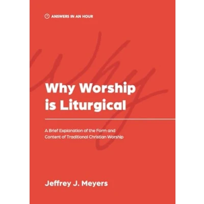 Abbildung von Why Worship is Liturgical: A Brief Explanation of the Form and Content Traditional Christian (Answers in an Hour)