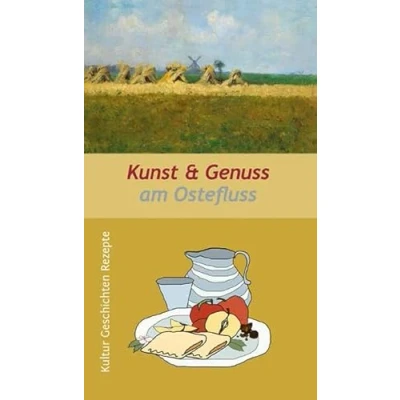 Abbildung von Kunst &amp; Genuss am Ostefluss: Kultur, Geschichten und Rezepte