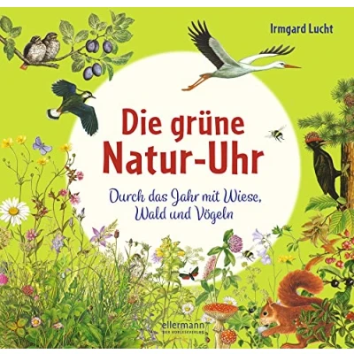 Abbildung von Die grüne Natur Uhr: Durch das Jahr mit Wiese, Wald und Vögeln. Hochwertiges Kinderbuch zum Vorlesen entdecken ab 5 Jahren (Die Uhren)
