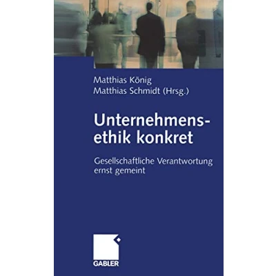 Abbildung von Unternehmensethik konkret: Gesellschaftliche Verantwortung ernst gemeint (German Edition)