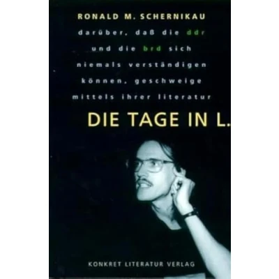 Abbildung von die Tage in L.: Darüber, dass DDR und BRD sich niemals verständigen können geschweige mittels ihrer Literatur: daß ... können, Literatur