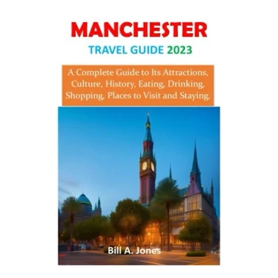 Abbildung von MANCHESTER TRAVEL Guide 2023: A Complete to Its Attractions, Culture, History, Eating, Drinking, Shopping, Places Visit and Staying.