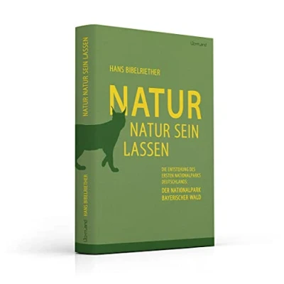 Abbildung von Natur sein lassen: Die Entstehung des ersten Nationalparks Deutschlands der Nationalpark Bayerischer Wald