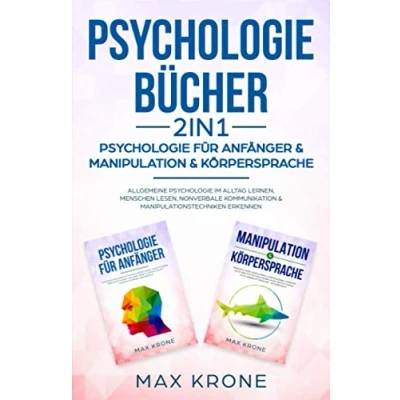 Abbildung von Psychologie Bücher für Anfänger &amp; Manipulation Körpersprache: Allgemeine im Alltag lernen, Menschen lesen, nonverbale ... erkennen (Psyche des Buch, Band 2)