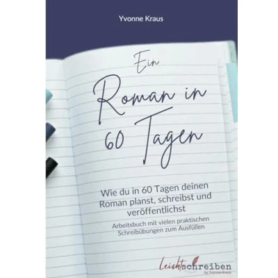 Abbildung von Ein Roman in 60 Tagen: Schritt für Anleitung zu deinem Roman: Wie du Tagen deinen planst, schreibst und veröffentlichst ... praktischen Schreibübungen zum Ausfüllen