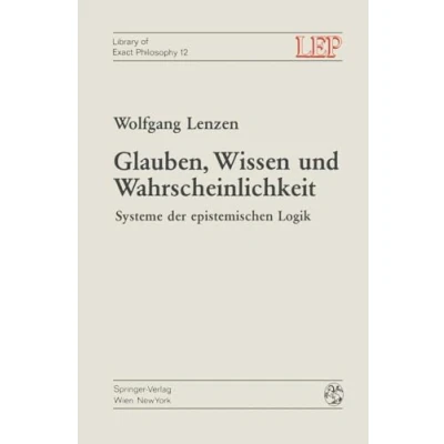 Abbildung von Glauben, Wissen und Wahrscheinlichkeit: Systeme der epistemischen Logik (LEP Library of Exact Philosophy, Band 12)