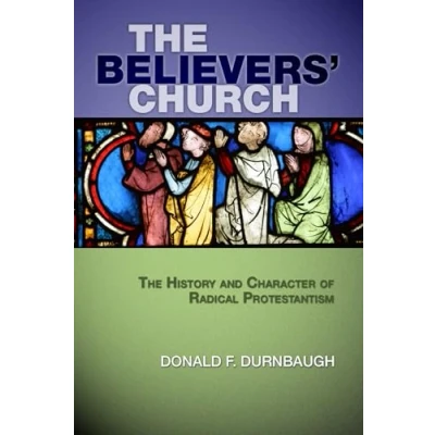 Abbildung von The Believers&#039; Church: History and Character of Radical Protestantism