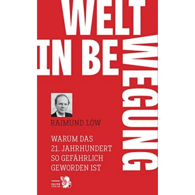 Abbildung von Welt in Bewegung: Warum das 21. Jahrhundert so gefährlich geworden ist