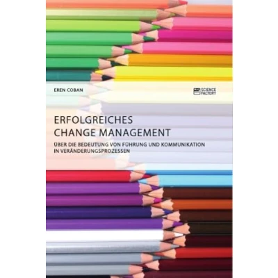 Abbildung von Erfolgreiches Change Management. Über die Bedeutung von Führung und Kommunikation in Veränderungsprozessen