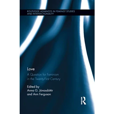 Abbildung von Love: A Question for Feminism in the Twenty first Century (Routledge Advances Feminist Studies and Intersectionality)