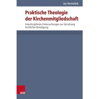 Abbildung von Praktische Theologie der Kirchenmitgliedschaft: Interdisziplinäre Untersuchungen zur Gestaltung kirchlicher Beteiligung (Arbeiten Pastoraltheologie, Liturgik und Hymnologie, Band 38)
