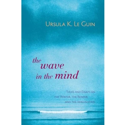 Abbildung von the Wave in Mind: Talks and Essays on Writer, Reader, Imagination